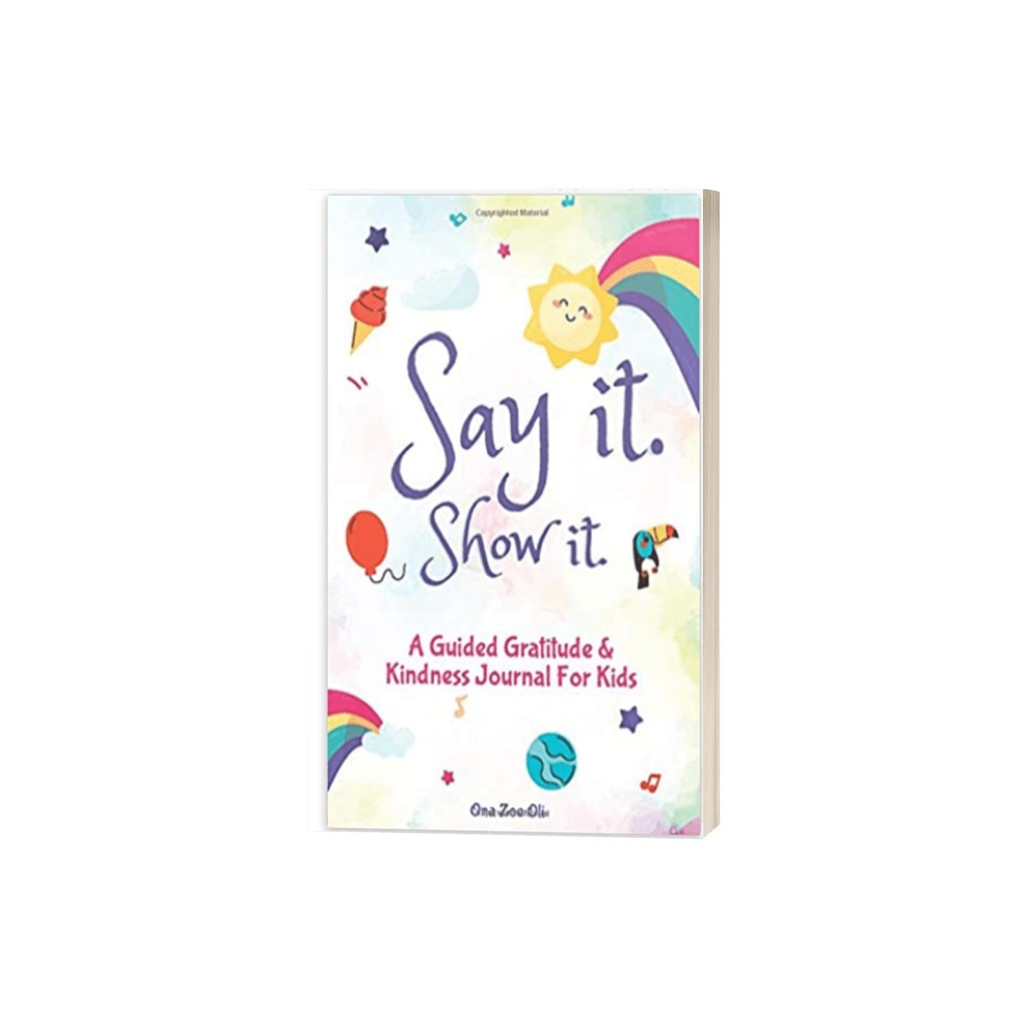 Say It Show It- Gratitude & Kindness Journal by Zoe Oli